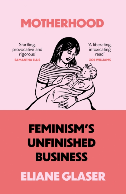 Motherhood : Feminism’S Unfinished Business, Paperback / softback Book