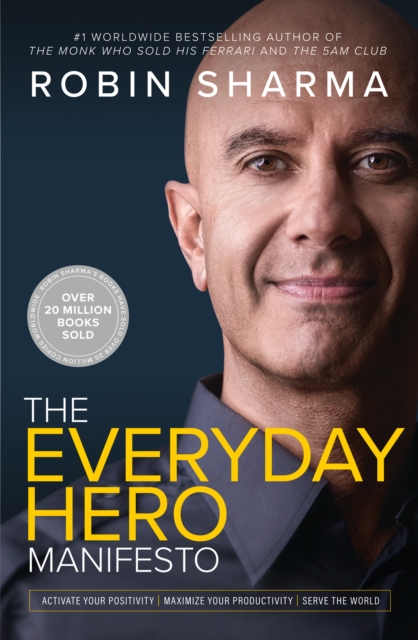 The Everyday Hero Manifesto : Activate Your Positivity, Maximize Your Productivity, Serve the World, Paperback / softback Book