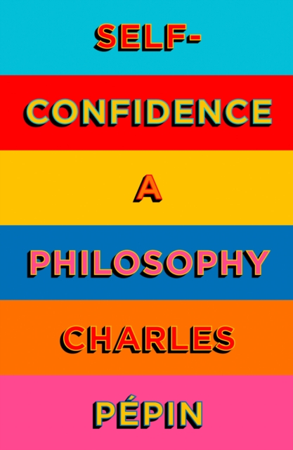 Self-Confidence : A Philosophy, Hardback Book