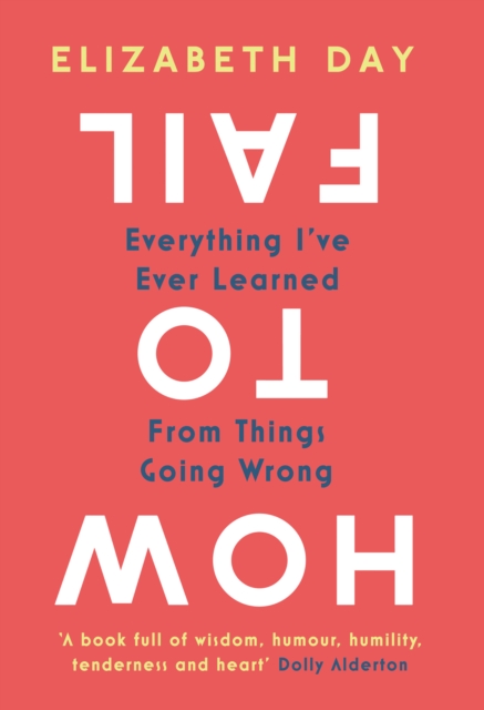 How to Fail : Everything I'Ve Ever Learned from Things Going Wrong, Hardback Book