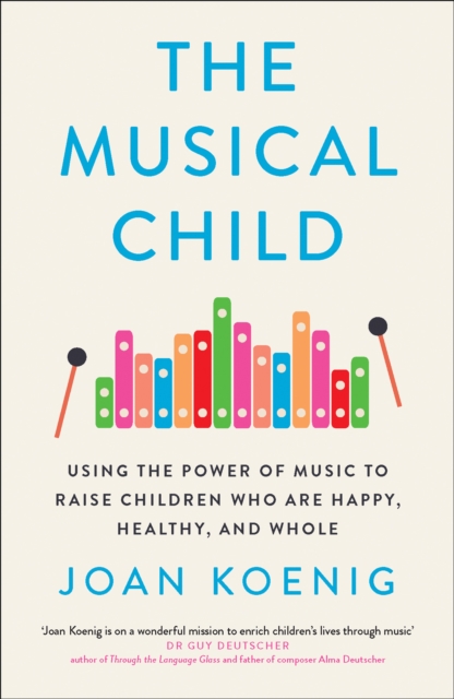 The Musical Child : Using the Power of Music to Raise Children Who are Happy, Healthy, and Whole, Hardback Book