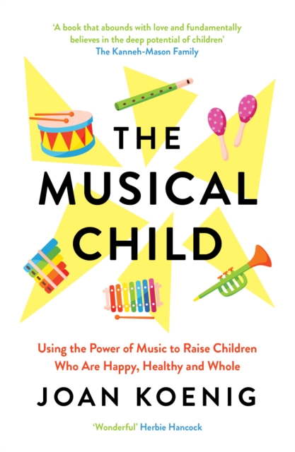 The Musical Child : Using the Power of Music to Raise Children Who Are Happy, Healthy, and Whole, EPUB eBook