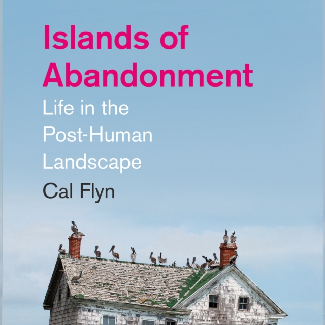 Islands of Abandonment : Life in the Post-Human Landscape, eAudiobook MP3 eaudioBook