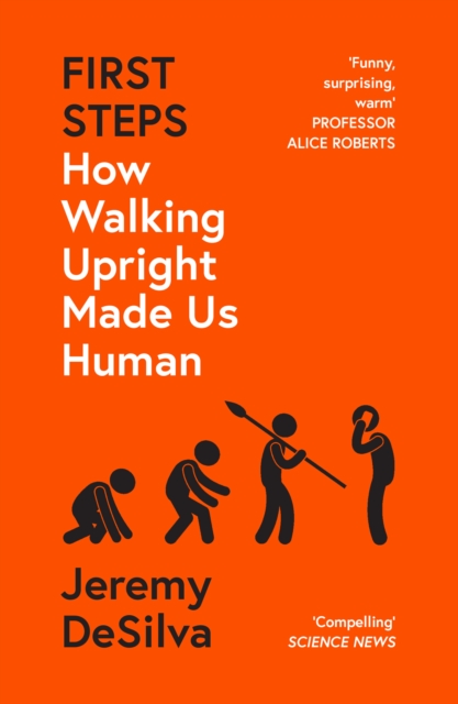 First Steps : How Walking Upright Made Us Human, Paperback / softback Book