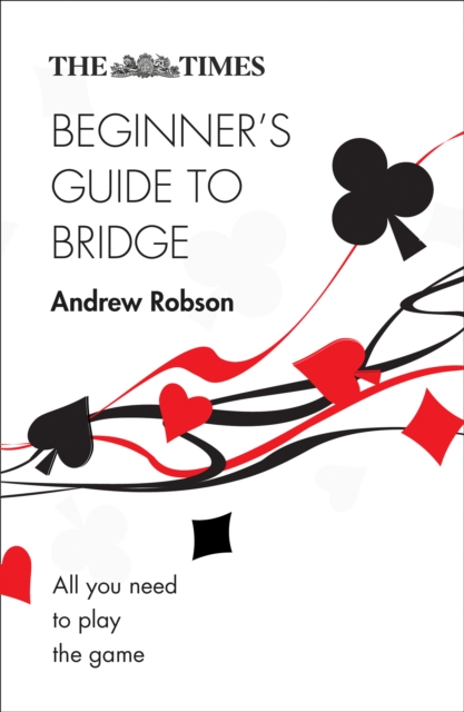 The Times Beginner's Guide to Bridge : All You Need to Play the Game, Paperback / softback Book
