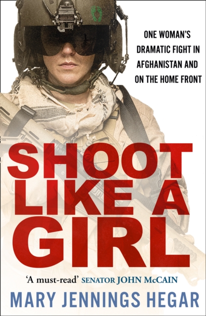 Shoot Like a Girl : One Woman's Dramatic Fight in Afghanistan and on the Home Front, EPUB eBook