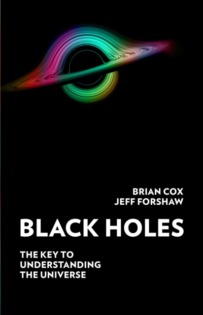 Black Holes : The Key to Understanding the Universe, Hardback Book