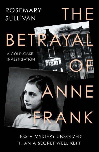 The Betrayal of Anne Frank : A Cold Case Investigation, Hardback Book