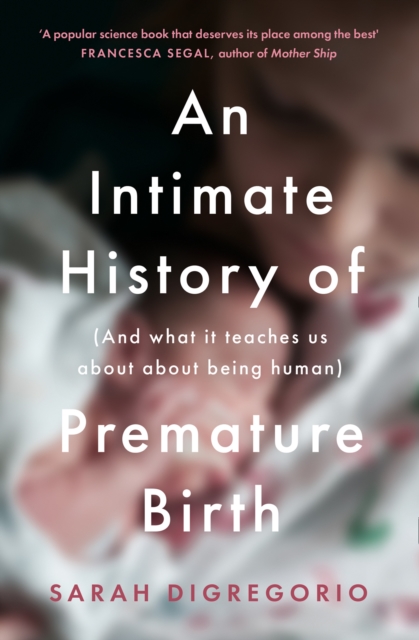 An Intimate History of Premature Birth : And What It Teaches Us About Being Human, EPUB eBook