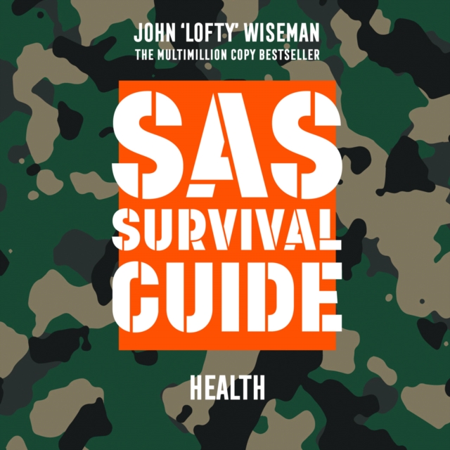 SAS Survival Guide - Health : The Ultimate Guide to Surviving Anywhere, eAudiobook MP3 eaudioBook