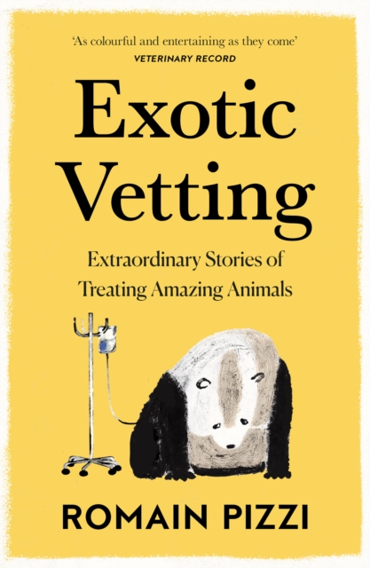 Exotic Vetting : What Treating Wild Animals Teaches You About Their Lives, EPUB eBook