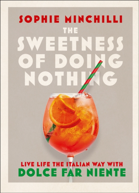 The Sweetness of Doing Nothing : Live Life the Italian Way with Dolce Far Niente, EPUB eBook