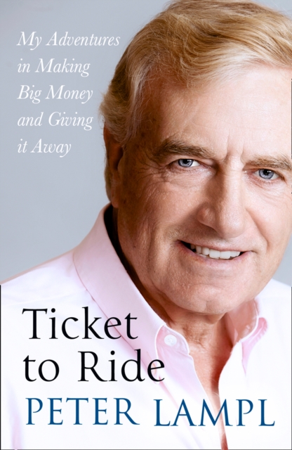 Ticket to Ride : My Adventures in Making Big Money and Giving it Away, Hardback Book