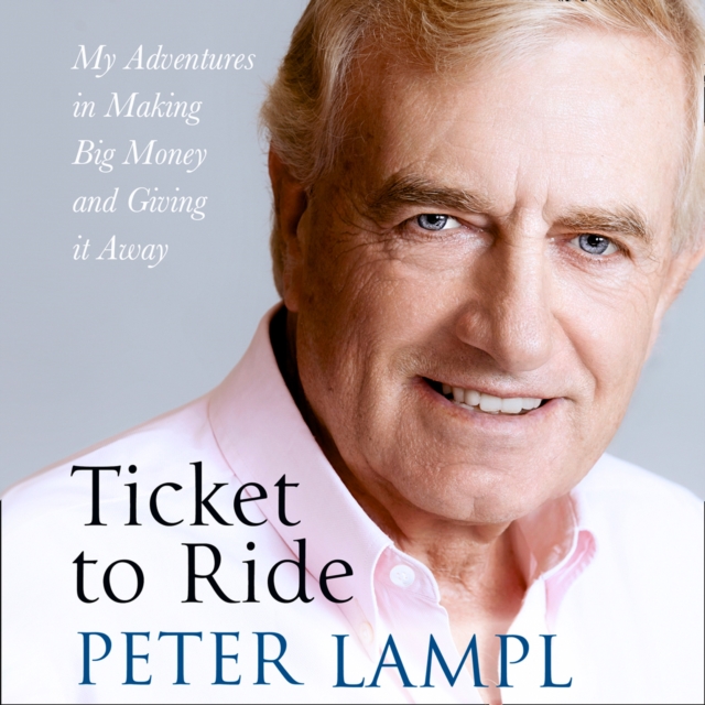 Ticket to Ride : My Adventures in Making Big Money and Giving it Away, eAudiobook MP3 eaudioBook