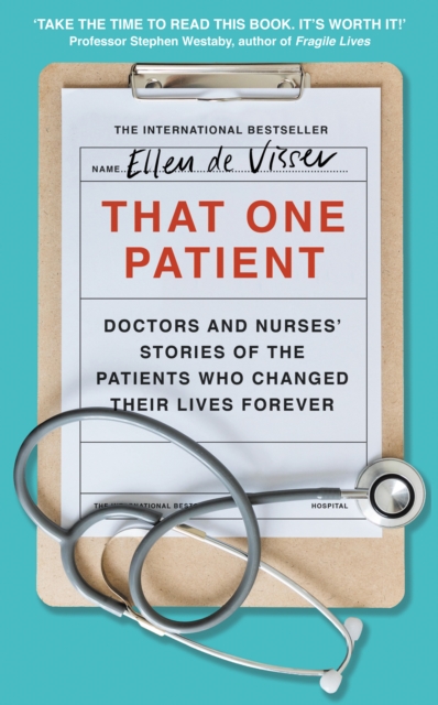 That One Patient : Doctors and Nurses’ Stories of the Patients Who Changed Their Lives Forever, Hardback Book