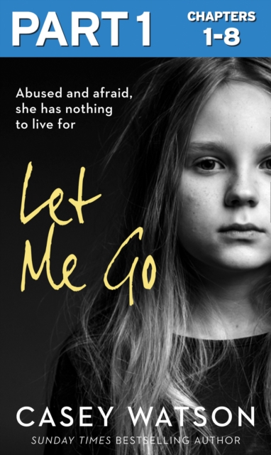 Let Me Go: Part 1 of 3 : Abused and Afraid, She Has Nothing to Live for, EPUB eBook