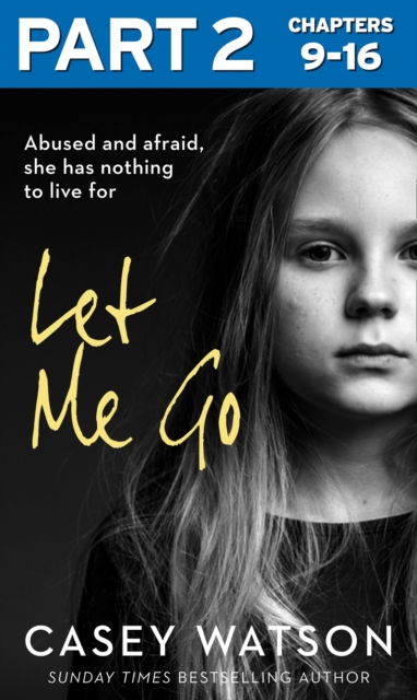 Let Me Go: Part 2 of 3 : Abused and Afraid, She Has Nothing to Live for, EPUB eBook