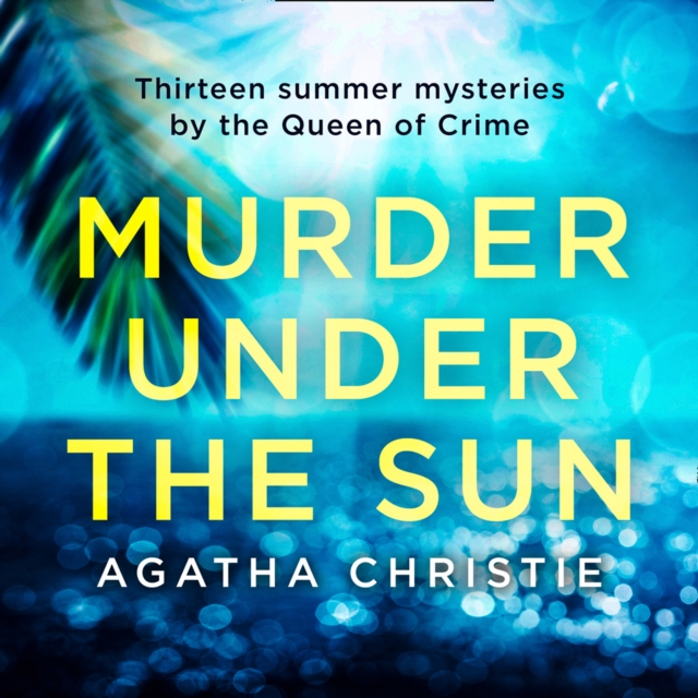 Murder Under the Sun : 13 Summer Mysteries by the Queen of Crime, eAudiobook MP3 eaudioBook