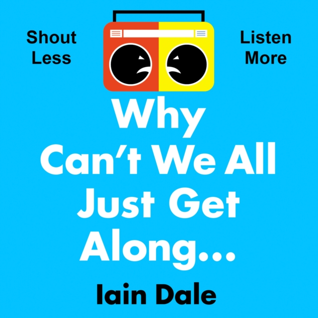 Why Can’t We All Just Get Along : Shout Less. Listen More., eAudiobook MP3 eaudioBook