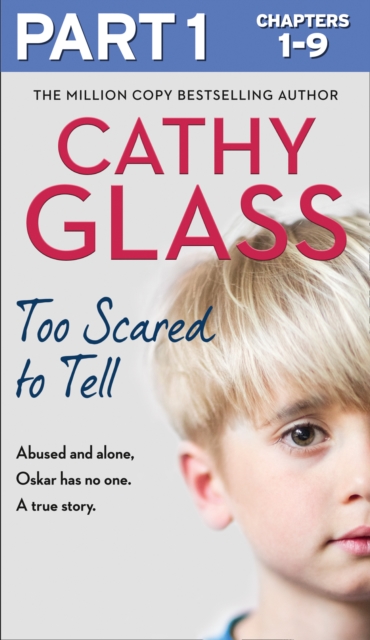 Too Scared to Tell: Part 1 of 3 : Abused and Alone, Oskar Has No One. a True Story., EPUB eBook