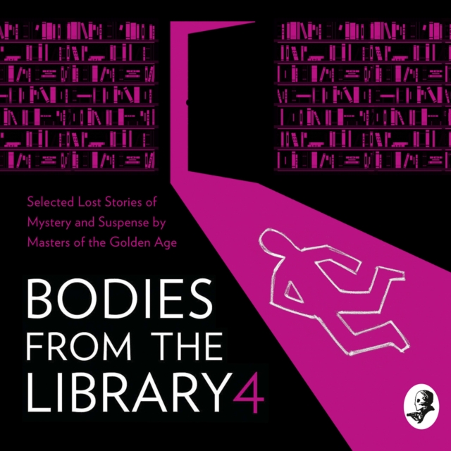 Bodies from the Library 4 : Selected Lost Stories of Mystery and Suspense by Masters of the Golden Age, eAudiobook MP3 eaudioBook