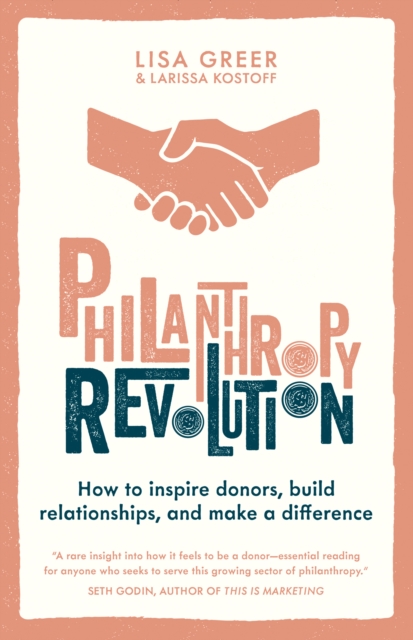 Philanthropy Revolution : How to Inspire Donors, Build Relationships and Make a Difference, Hardback Book