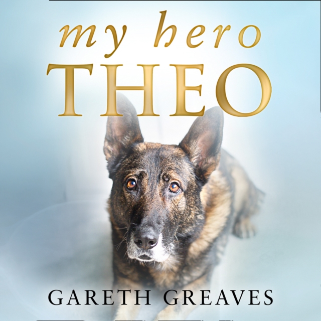 My Hero Theo : The Brave Police Dog Who Went Beyond the Call of Duty to Save Lives, eAudiobook MP3 eaudioBook