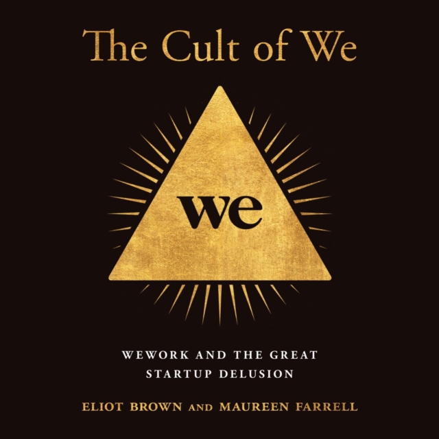 The Cult of We : Wework and the Great Start-Up Delusion, eAudiobook MP3 eaudioBook
