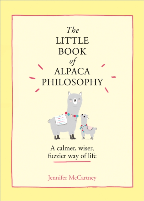 The Little Book of Alpaca Philosophy : A calmer, wiser, fuzzier way of life, EPUB eBook