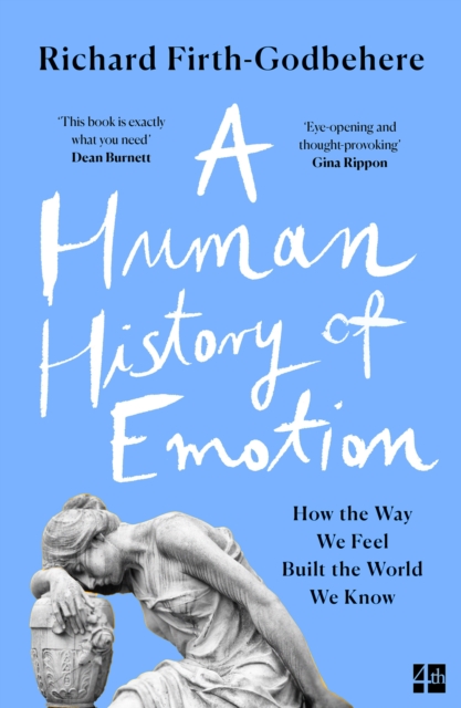 A Human History of Emotion : How the Way We Feel Built the World We Know, EPUB eBook
