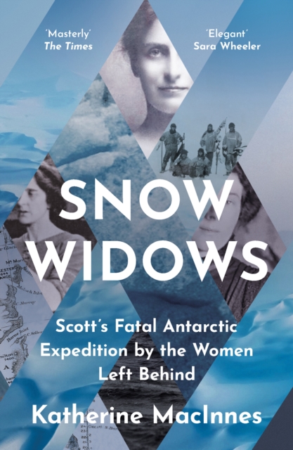 Snow Widows : Scott’S Fatal Antarctic Expedition by the Women Left Behind, Paperback / softback Book