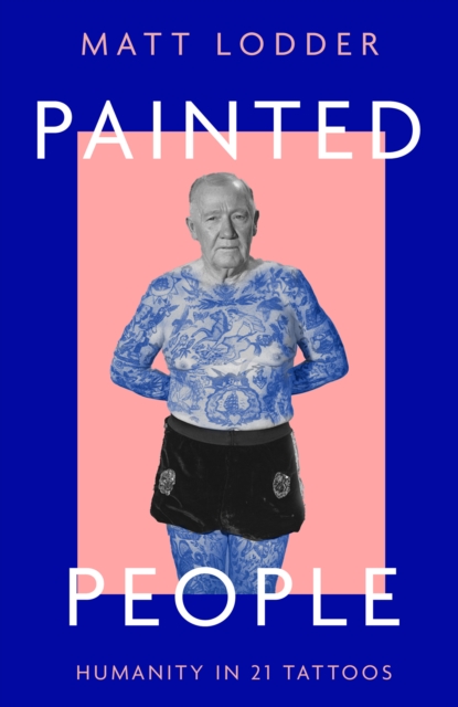 Painted People : Humanity in 21 Tattoos, Hardback Book
