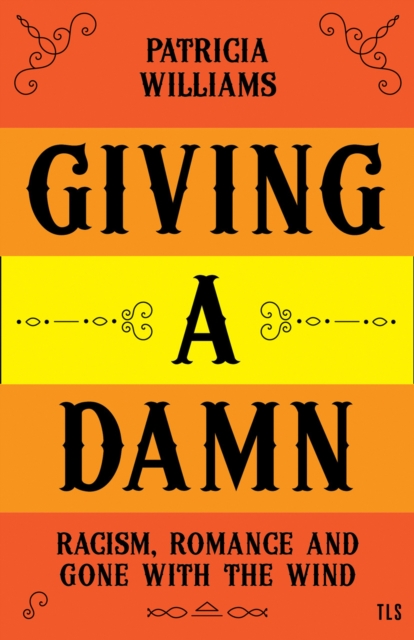Giving A Damn : Racism, Romance and Gone with the Wind, EPUB eBook
