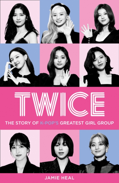 Twice : The Story of K-Pop’s Greatest Girl Group, Paperback / softback Book