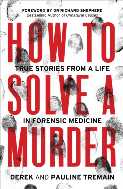 How to Solve a Murder : True Stories from a Life in Forensic Medicine, EPUB eBook