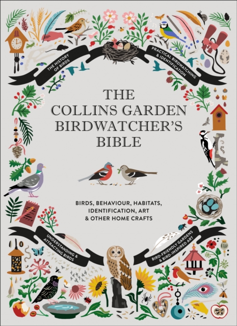 The Collins Garden Birdwatcher's Bible : A Practical Guide to Identifying and Understanding Garden Birds, Hardback Book