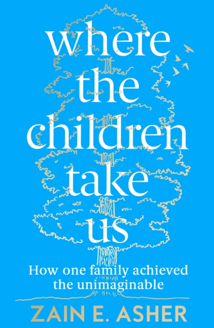 Where the Children Take Us : How One Family Achieved the Unimaginable, Paperback / softback Book