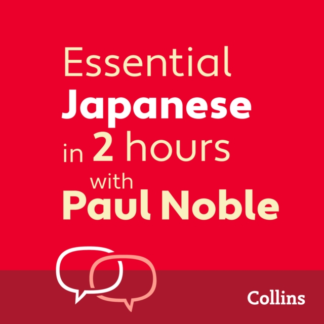 Essential Japanese in 2 hours with Paul Noble : Japanese Made Easy with Your 1 million-best-selling Personal Language Coach, eAudiobook MP3 eaudioBook