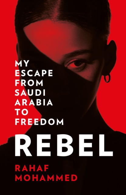 Rebel : My Escape from Saudi Arabia to Freedom, Hardback Book