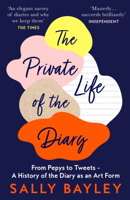 The Private Life of the Diary : From Pepys to Tweets - a History of the Diary as an Art Form, Paperback / softback Book
