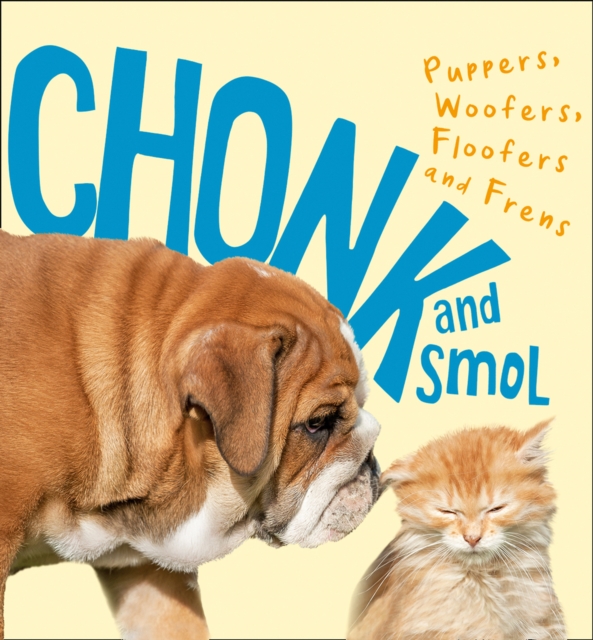 Chonk and Smol : Puppers, Woofers, Floofers and Frens, EPUB eBook