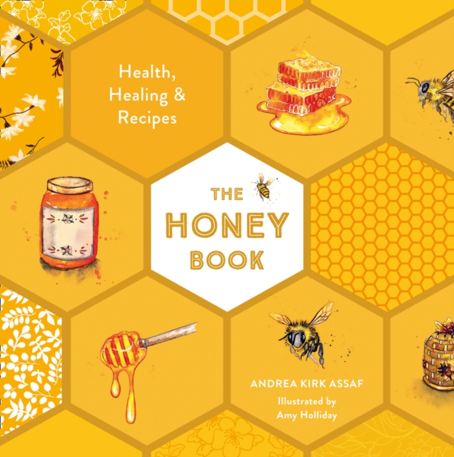 The Honey Book : Health, Healing & Recipes, Hardback Book