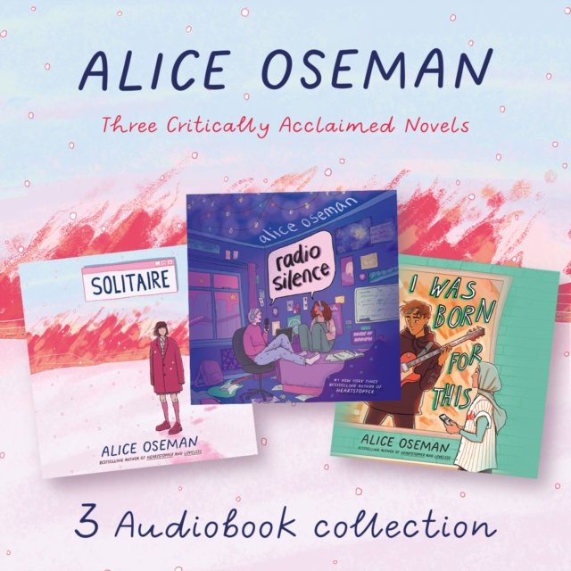Alice Oseman Audio Collection : Solitaire, Radio Silence, I Was Born for This, eAudiobook MP3 eaudioBook