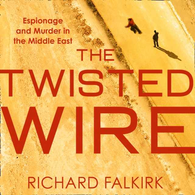 The Twisted Wire : Espionage and Murder in the Middle East, eAudiobook MP3 eaudioBook