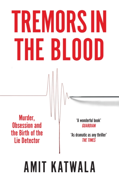 Tremors in the Blood : Murder, Obsession and the Birth of the Lie Detector, Paperback / softback Book