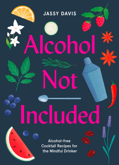 Alcohol Not Included : Alcohol-Free Cocktails for the Mindful Drinker, EPUB eBook