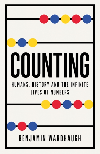 Counting : Humans, History and the Infinite Lives of Numbers, Hardback Book