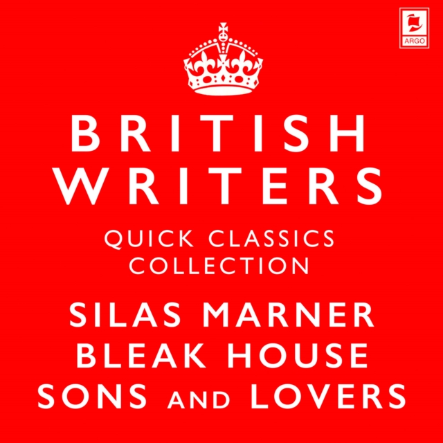 Quick Classics Collection: British Writers : Silas Marner, Sons and Lovers, Bleak House, eAudiobook MP3 eaudioBook