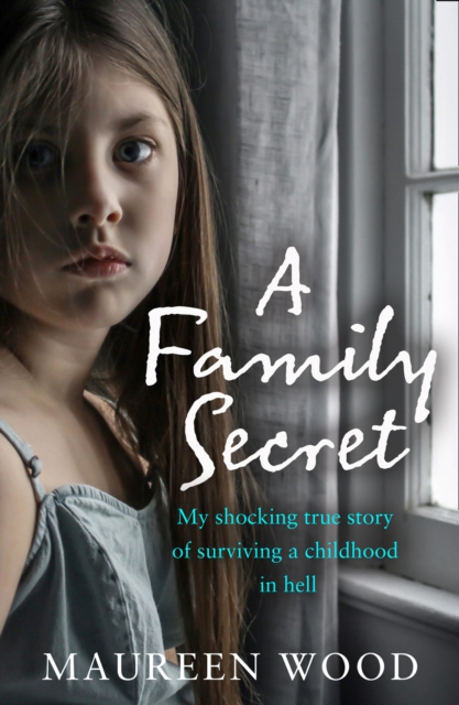 A Family Secret : My Shocking True Story of Surviving a Childhood in Hell, EPUB eBook