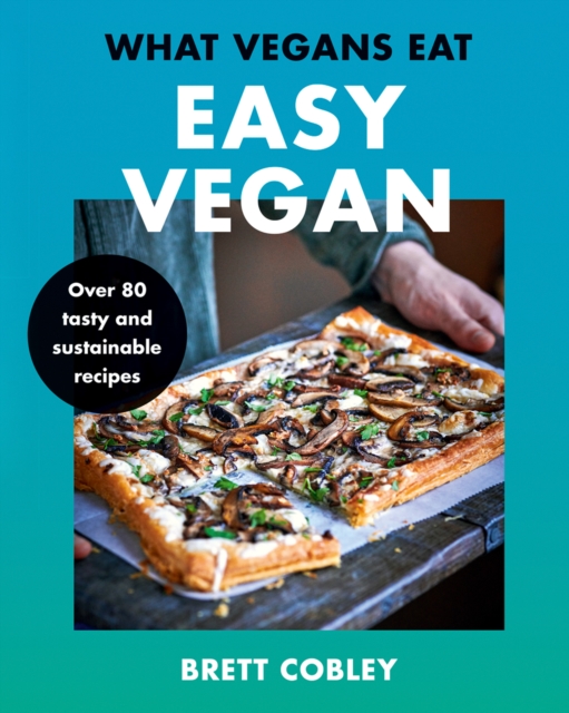 What Vegans Eat - Easy Vegan! : Over 80 Tasty and Sustainable Recipes, Hardback Book